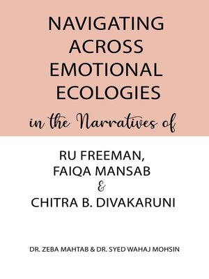 cover image of Navigating Across Emotional Ecologies in the Narratives of Ru Freeman, Faiqa Mansab, and Chitra B. Divakaruni